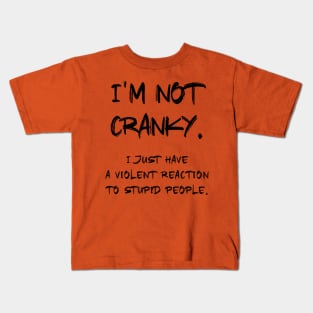 I am not CRANKY Sarcastic Quote Kids T-Shirt